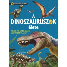   Napraforgó Szórakoztató Tudomány - A Dinoszauruszok Élete
