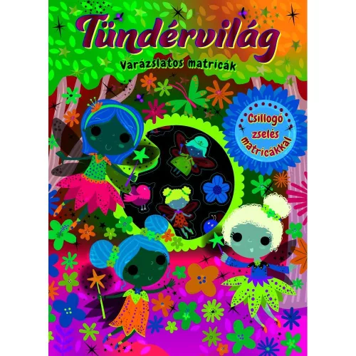 Varázslatos Matricák Tündérvilág Matricás Könyv Tündérföld Kalandjaival Keresős Feladatokkal Varázslatos Kártyajátékkal Szárnytervezéssel