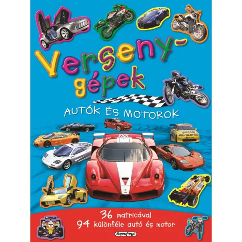 Mozgalmas Matricásfüzet Versenygépek Versenyautókkal És Motorokkal Izgalmas Matricás Könyv A Sebesség Világáról És A Jövő Fejlesztéseivel