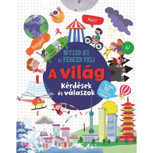 Nyisd Ki És Fedezd Fel - A Világ Ismeretterjesztő Gyermekkönyv Kihajtható Ablakokkal Interaktív Illusztrált Tanulás Földrajz Csillagászat És Természet Témákban