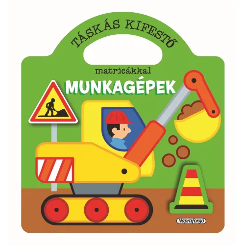 Táskás Kifestő Matricákkal Munkagépek Témában Matricás Könyv Gyerekeknek Foglalkoztató Füzet Kreativitás És Kézügyesség Fejlesztésére