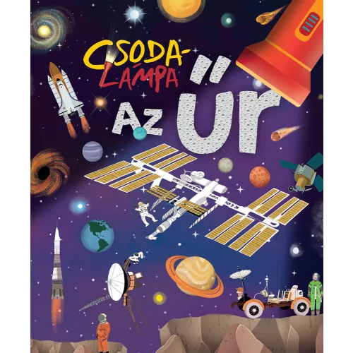 Csodalámpa – Űr Interaktív Ismeretterjesztő Gyerekkönyv A Világűr És A Naprendszer Felfedezéséhez Rejtett Részleteket Megmutató Csodalámpával
