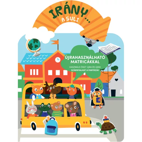 Irány… A Suli Színes Interaktív Matricás Könyv Iskolakezdéshez Játékos Történetalkotással Kisgyermekeknek