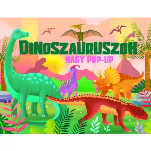Nagy Pop-Up Dinoszauruszok Interaktív Térbeli Könyv Látványos Kihajtható Oldalakkal Kis Olvasóknak Az Ősi Hüllők Világát Életre Keltő Ismeretterjesztő Dínós Képeskönyv
