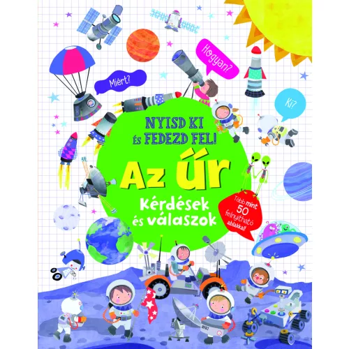 Nyisd Ki És Fedezd Fel – Az Űr Interaktív Ismeretterjesztő Könyv Gyerekeknek Kihajtható Ablakokkal Részletes Illusztrációkkal A Naprendszerről Csillagokról És Az Emberiség Űrbéli Felfedezéseiről