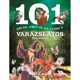 101 dolog, amit jó, ha tudsz a varázslatos lényekről