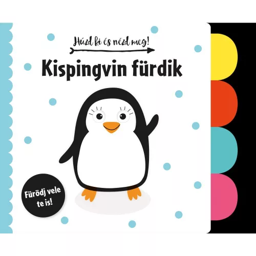 Húzd Ki És Nézd Meg Kispingvin Fürdik Interaktív Képeskönyv Kihúzható Elemekkel Színes Illusztrációkkal Finommotorika-Fejlesztő Gyermekeknek