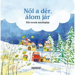   Magyar Klasszikusok Nől A Dér, Álom Jár Téli Versek Antológia Könyv Magyar Klasszikus Szerzők Versei
