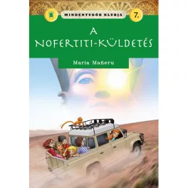   Mindentudók Klubja 7. A Nofertiti-Küldetés Ismeretterjesztő Könyv Az Amarnai Ásatásról, Rejtélyekkel És Időutazással