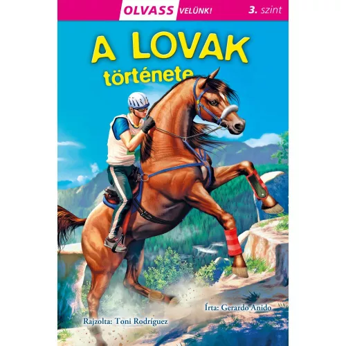 Olvass Velünk 3 A Lovak Története Ismeretterjesztő Könyv A Lovak Szerepéről Az Emberiség Történetében