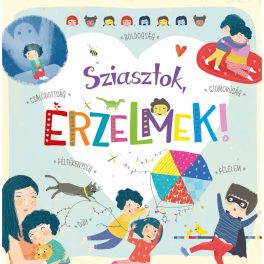   Sziasztok, Érzelmek Gyermekkönyv Interaktív Ikonokkal Az Érzelmek Felismeréséhez És Kezeléséhez Bálint És Hanna Történeteivel Kötet