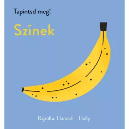   Tapintsd Meg! Színek Babakönyv 0,145 Kg Texturált Felületekkel És Tapintható Elemekkel Kis Kezek Számára Tervezve Játékos Tanulás A Színek És Formák Megismeréséhez