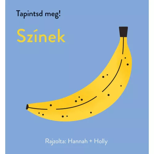 Tapintsd Meg! Színek Babakönyv 0,145 Kg Texturált Felületekkel És Tapintható Elemekkel Kis Kezek Számára Tervezve Játékos Tanulás A Színek És Formák Megismeréséhez