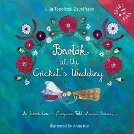   Bartók At The Cricket's Wedding Angol Nyelvű Interaktív Hangmodulos Képes Gyerekkönyv 13 Gombbal Magyar Néphagyományt Bemutató Kötet
